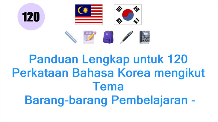 Panduan Lengkap untuk 120 Perkataan Bahasa Korea mengikut Tema: Barang-barang Pembelajaran - Belajar Mudah dan Menarik!
